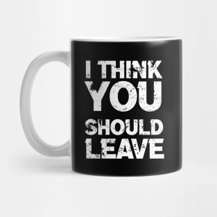 i think you should leave - typograph Mug